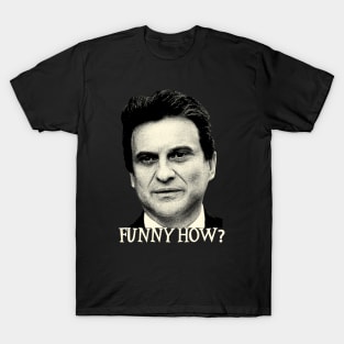 Funny How? Goodfellas Joe Pesci T-Shirt